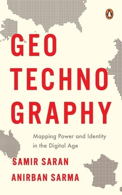 Geotechnography: Mapping Power and Identity in the Digital Age by Saran, Samir