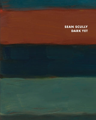 Sean Scully: Dark Yet by Scully, Sean