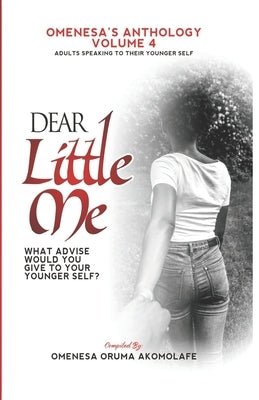 Dear Little Me: Adults Speaking To Their Younger Self by Ogwuche, Godwin