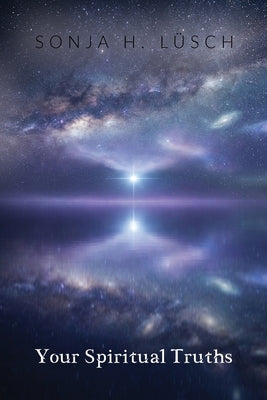 Your Spiritual Truths by Lüsch, Sonja H.