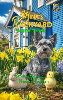 Mina's Backyard - Forever Home by Grantham, Catherine