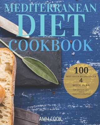 Mediterranean Diet Cookbook: The 100 Best Quick Recipes and a 4-Week Plan for Weight Loss and a Healthy Lifestyle by Cook, Amy