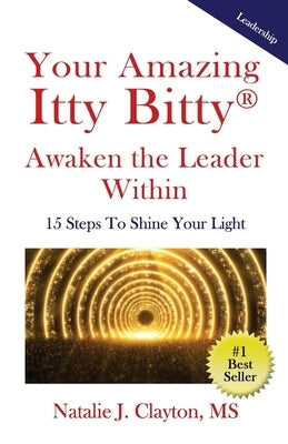 Your Amazing Itty Bitty(R) Awaken the Leader Within Book: 15 Steps To Shine Your Light by Clayton, Natalie J.