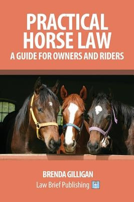 Practical Horse Law: A Guide for Owners and Riders by Gilligan, Brenda