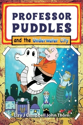 Professor Puddles and the Underwater City by Campbell, Lizy J.