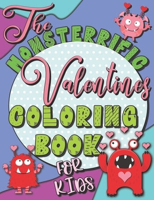 The MONS-TERRIFIC Valentines Coloring Book for Kids: A Fun Valentines Day Coloring Book of Cute Monsters for Boys and Girls by Publishing, Creative Kids