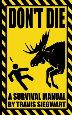 Don't Die: A Survival Manual by Siegwart, Tealah