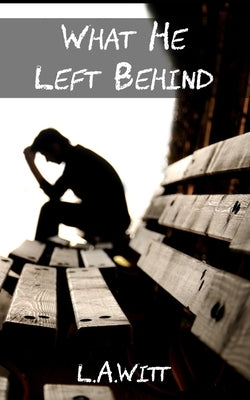 What He Left Behind by Witt, L. a.
