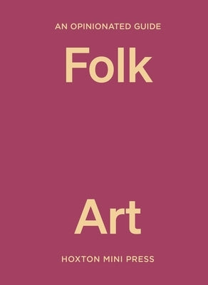 An Opinionated Guide to Folk Art by Abdessamad, Farah