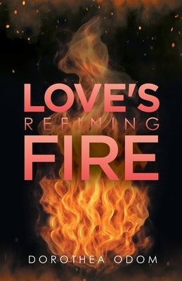Love's Refining Fire by Odom, Dorothea