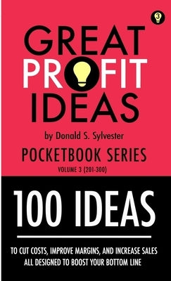 Great Profit Ideas - Pocketbook Series - 100 Ideas (201 to 300) by Sylvester, Donald