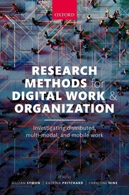Research Methods for Digital Work and Organization: Investigating Distributed, Multi-Modal, and Mobile Work by Symon, Gillian