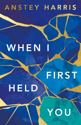 When I First Held You by Harris, Anstey