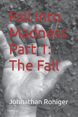 Fall Into Madness Part 1: The Fall by Roniger, Johnathan