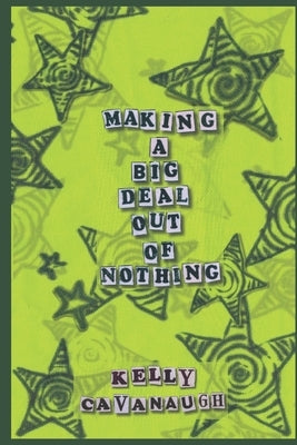 Making A Big Deal Out Of Nothing: Get Over It by Cavanaugh, Kelly