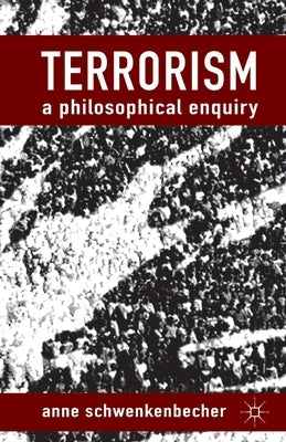 Terrorism: A Philosophical Enquiry by Schwenkenbecher, A.