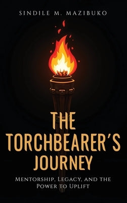 The Torchbearer's Journey by M. Mazibuko, Sindile