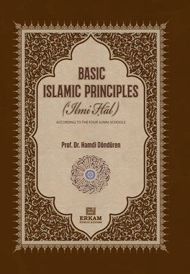 Basic Islamic Principles [Creed - Acts of Worship - Daily Life]: According to the Four Sunni Schools with evidence from the sources of Islamic Law by Donduren, Prof Hamdi
