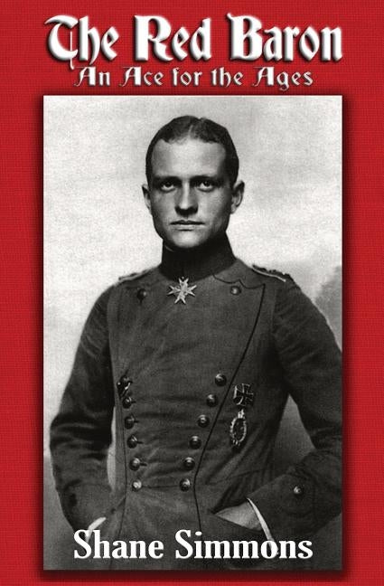 The Red Baron: An Ace for the Ages by Simmons, Shane