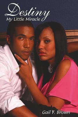 Destiny: My Little Miracle by Brown, Gail F.