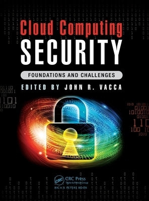 Cloud Computing Security: Foundations and Challenges by Vacca, John R.