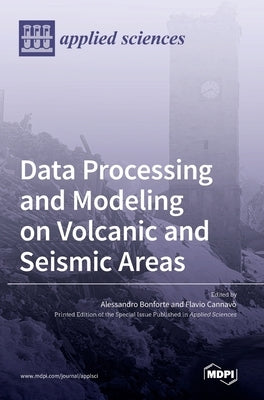 Data Processing and Modeling on Volcanic and Seismic Areas by Bonforte, Alessandro