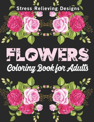 Flowers Coloring Books for Adults: An Adult Hand Drawn Doodle Floral Pattern Valentine Gift, Roses, Sunflowers, Orchids, Peonies, Tulips, Daisies, But by Xrif, Xahsan