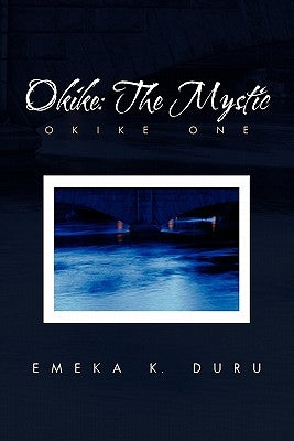 Okike: The Mystic by Duru, Emeka K.