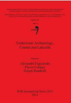 Underwater Archaeology, Coastal and Lakeside: Session VII, Volume 5 by Figueiredo, Alexandra