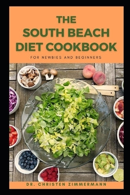 The South Beach Diet Cookbook for Newbies and Beginners by Zimmermann, Christen
