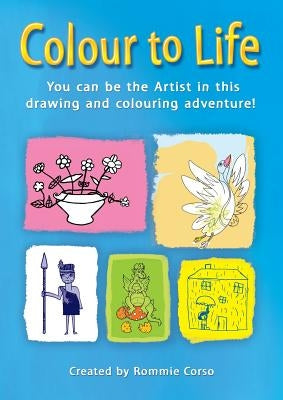 Colour to Life: You can be the Artist in this drawing and colouring adventure! by Rommie, Corso