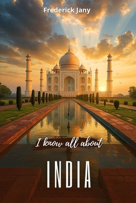 I know all about India: The Himalayas, the Ganges, and ancient cities by Je Sais Tout