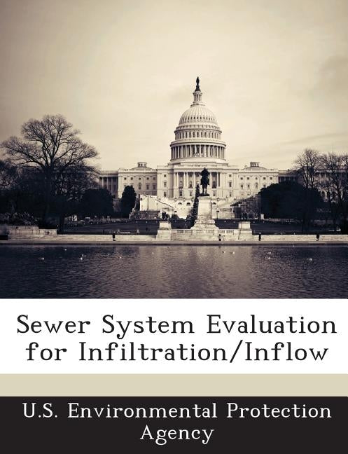 Sewer System Evaluation for Infiltration/Inflow by U S Environmental Protection Agency