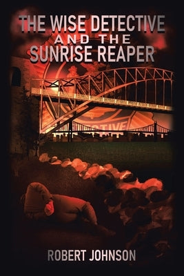 The Wise Detective and the Sunrise Reaper by Johnson, Robert
