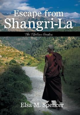 Escape from Shangri-La: The Tibetan Exodus by Spencer, Elsa M.