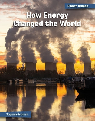 How Energy Changed the World by Feldstein, Stephanie