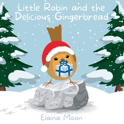 Little Robin and the Delicious Gingerbread by Moon, Elaina