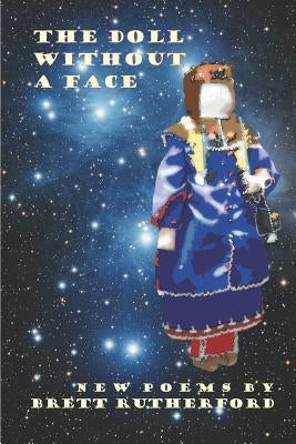 The Doll Without A Face: New Poems and Revisions 2018-2019 by Rutherford, Brett