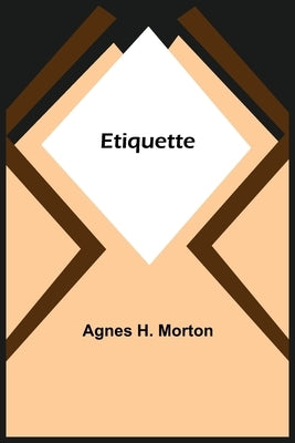 Etiquette by H. Morton, Agnes