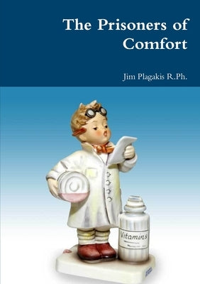 The Prisoners of Comfort by Plagakis R. Ph, Jim