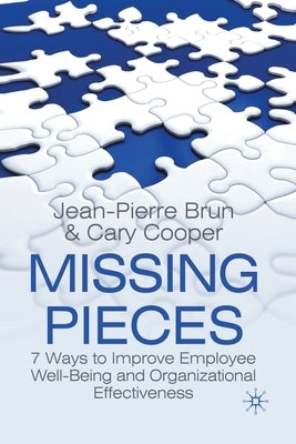 Missing Pieces: 7 Ways to Improve Employee Well-Being and Organizational Effectiveness by Brun, J.