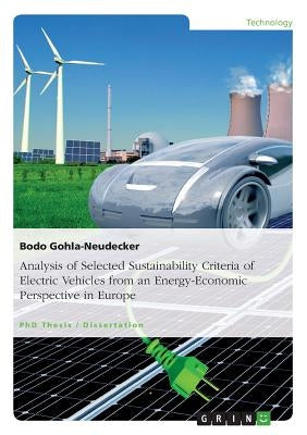 Analysis of Selected Sustainability Criteria of Electric Vehicles from an Energy-Economic Perspective in Europe by Gohla-Neudecker, Bodo