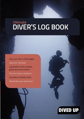 Ultimate Diver's Log Book: (Full colour 100-dive diving log book) by Dived Up Publications