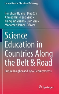 Science Education in Countries Along the Belt & Road: Future Insights and New Requirements by Huang, Ronghuai