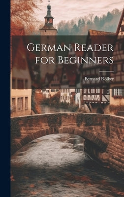 German Reader for Beginners by Rölker, Bernard