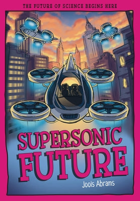 Supersonic Future: The Future of Science Begins Here by Abrams, Jools
