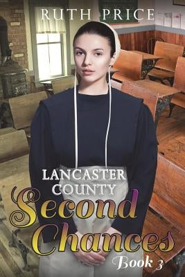Lancaster County Second Chances Book 3 by Price, Ruth