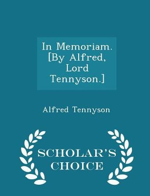 In Memoriam. [by Alfred, Lord Tennyson.] - Scholar's Choice Edition by Tennyson, Alfred