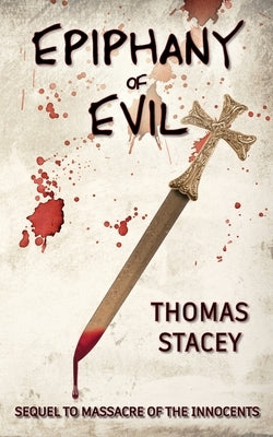 Epiphany of Evil: Sequel to Massacre of the Innocents by Stacey, Thomas