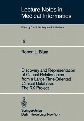 Discovery and Representation of Causal Relationships from a Large Time-Oriented Clinical Database: The RX Project: The RX Project by Blum, R. L.
